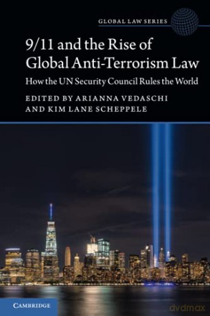 9/11 and the Rise of Global Anti-Terrorism Law: How the UN Security Council Rules the World Global Law Series - Arianna Vedaschi [KSIĄŻKA]