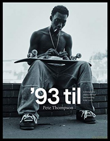'93 til: A Photographic Journey Through Skateboarding in the 1990s - Pete Thompson [KSIĄŻKA]