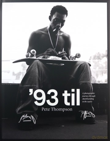 '93 til: A Photographic Journey Through Skateboarding in the 1990s - Pete Thompson [KSIĄŻKA]