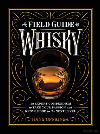 A A Field Guide To Whisky: An Expert Compendium To Take Your Passion And Knowledge To The Next Level - Hans Offringa [KSIĄŻKA]