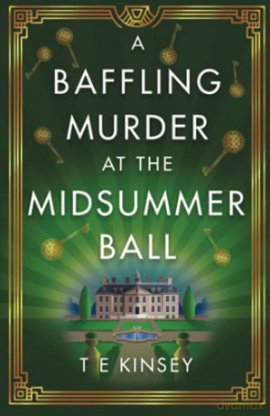 A Baffling Murder at the Midsummer Ball: 2 A Dizzy Heights Mystery, 2 - T E Kinsey [KSIĄŻKA]