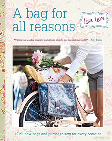A Bag for All Reasons: 12 all-new bags and purses to sew for every occasion - Lisa Lam [KSIĄŻKA]