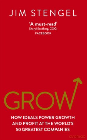 Grow: How Ideals Power Growth And Profit At The World'S 50 Greatest Companies - Jim Stengel [KSIĄŻKA]