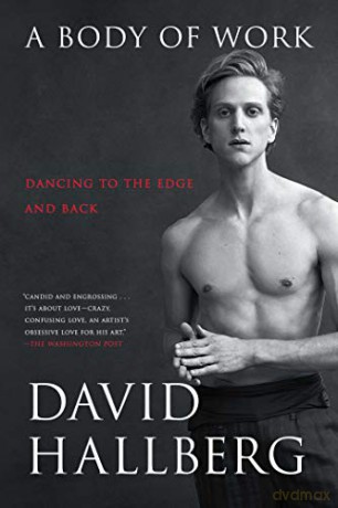 A Body of Work: Dancing to the Edge and Back - David Hallberg [KSIĄŻKA]
