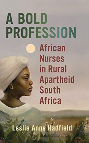 A Bold Profession: African Nurses in Rural Apartheid South Africa Women in Africa and the Diaspora [KSIĄŻKA]