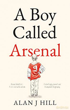 A Boy Called Arsenal - Alan J Hill [KSIĄŻKA]