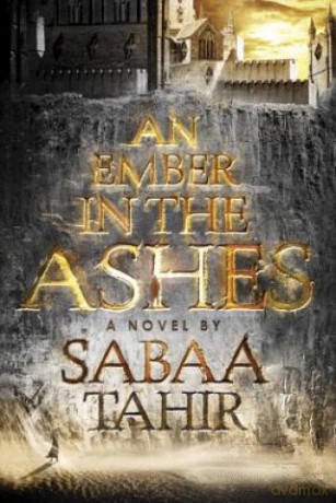 An Ember In The Ashes: 1 - Sabaa Tahir [KSIĄŻKA]
