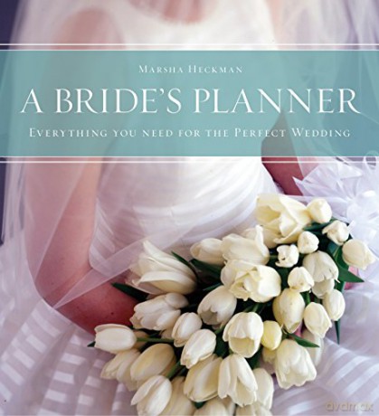 A Bride's Planner: Everything You Need for the Perfect Wedding: Organizer, Journal, Keepsake for the Year of the Wedding - Marsha Heckman [KSIĄŻKA]