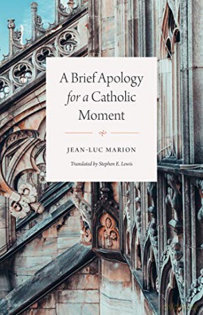 A Brief Apology for a Catholic Moment - Jean-Luc Marion [KSIĄŻKA]