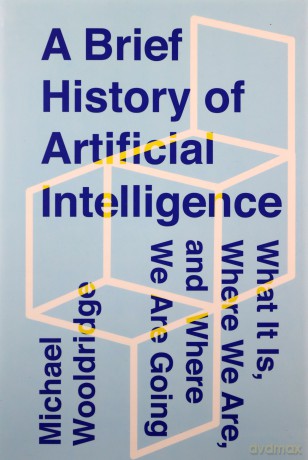 A Brief History of Artificial Intelligence: What It Is, Where We Are, and Where We Are Going - Michael Wooldridge [KSIĄŻKA]