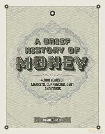 A Brief History of Money: 4000 Years of Markets, Currencies, Debt and Crisis - David Orrell [KSIĄŻKA]