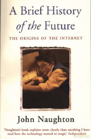A Brief History of the Future - John Naughton [KSIĄŻKA]