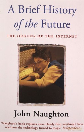 A Brief History of the Future - John Naughton [KSIĄŻKA]