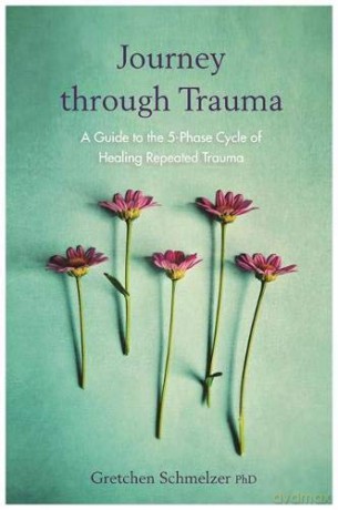 Journey Through Trauma: A Guide To The 5-Phase Cycle Of Healing Repeated Trauma - Gretchen Schmelzer [KSIĄŻKA]