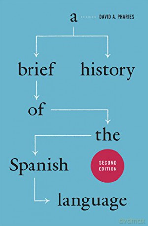 A Brief History of the Spanish Language: Second Edition - David A. Pharies [KSIĄŻKA]