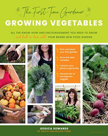 The First-Time Gardener: Growing Vegetables: All The Know-How And Encouragement You Need To Grow - And Fall In Love With! - Your Brand New Food Garden (1) (The First-Time Gardener's Guides) - Jessica Sowards [KSIĄŻKA]