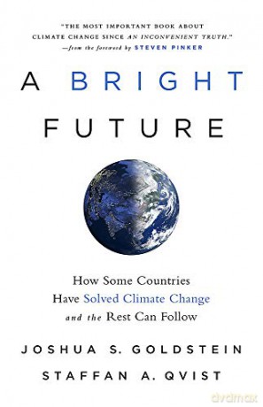 A Bright Future: How Some Countries Have Solved Climate Change and the Rest Can Follow - Joshua S. Goldstein [KSIĄŻKA]
