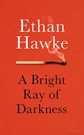 A Bright Ray of Darkness - Ethan Hawke [KSIĄŻKA]