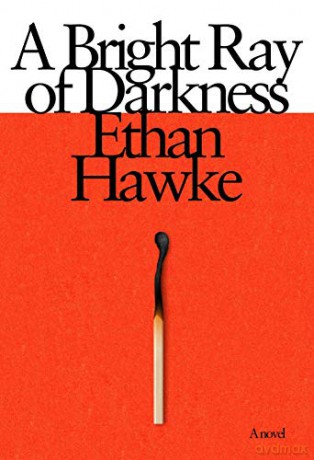 A Bright Ray of Darkness: A novel - Ethan Hawke [KSIĄŻKA]