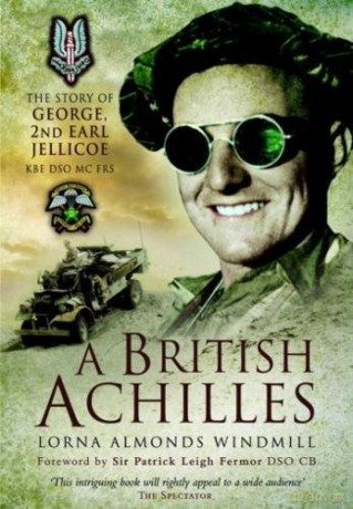 A British Achilles: The Story of George, 2nd Earl Jellicoe KBE DSO MC FRS 20th Century Soldier, Politician, Statesman - Lorna Almonds Windmill [KSIĄŻKA]