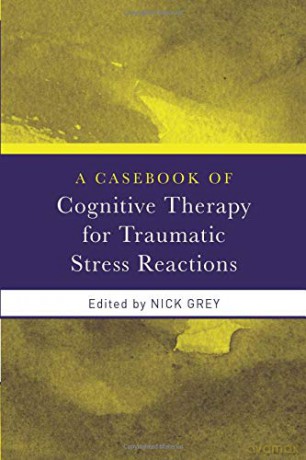 A Casebook of Cognitive Therapy for Traumatic Stress Reactions - Nick Grey [KSIĄŻKA]