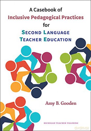 A Casebook of Inclusive Pedagogical Practices for Second Language Teacher Education [KSIĄŻKA]