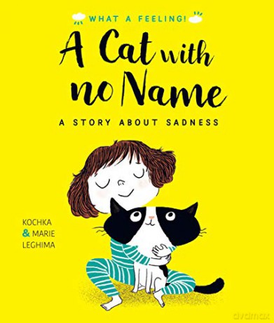 A Cat With No Name: A Story About Sadness What a Feeling - Kochka [KSIĄŻKA]