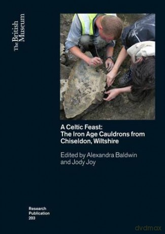 A Celtic Feast: The Iron Age Cauldrons from Chiseldon, Wiltshire: 203 British Museum Research Publication - Alexandra Baldwin [KSIĄŻKA]