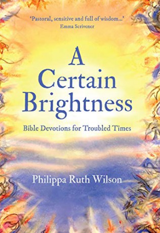 A Certain Brightness: Bible Devotions for Troubled Times - Philippa Wilson [KSIĄŻKA]
