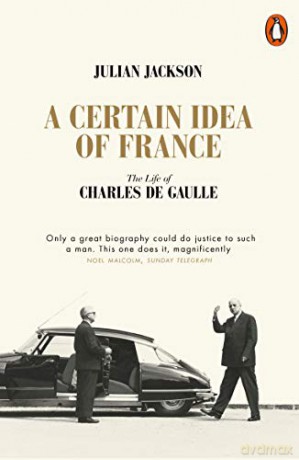 A Certain Idea of France: The Life of Charles de Gaulle - Julian Jackson [KSIĄŻKA]