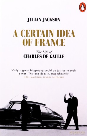 A Certain Idea of France: The Life of Charles de Gaulle - Julian Jackson [KSIĄŻKA]