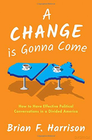 A Change is Gonna Come: How to Have Effective Political Conversations in a Divided America - Brian F. Harrison [KSIĄŻKA]