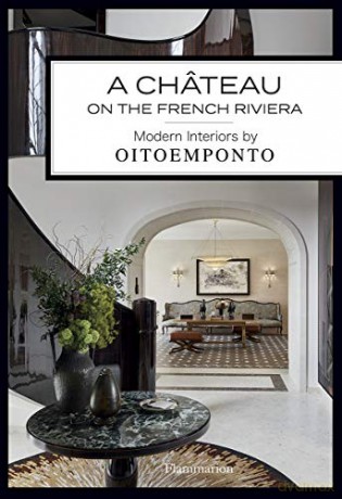 A Château on the French Riviera: Modern Interiors by OITOEMPONTO - Marie Vendittelli [KSIĄŻKA]
