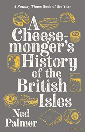 A Cheesemonger's History of The British Isles - Ned Palmer [KSIĄŻKA]