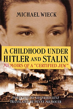 A Childhood Under Hitler and Stalin: Memoirs of a Certified Jew - Michael Wieck [KSIĄŻKA]