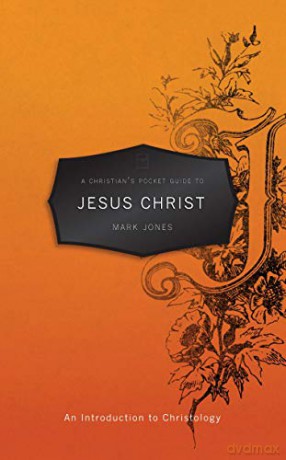 A Christian's Pocket Guide to Jesus Christ: An Introduction to Christology Pocket Guides - Mark Jones [KSIĄŻKA]