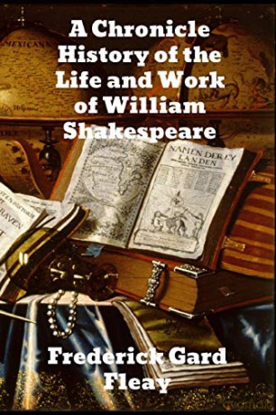 A Chronicle History of the Life and Work of William Shakespeare - Frederick Gard Fleay [KSIĄŻKA]