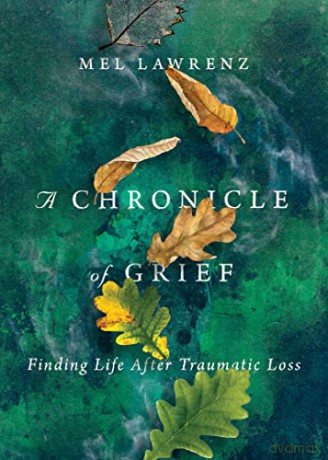 A Chronicle of Grief: Finding Life After Traumatic Loss - Mel Lawrenz [KSIĄŻKA]