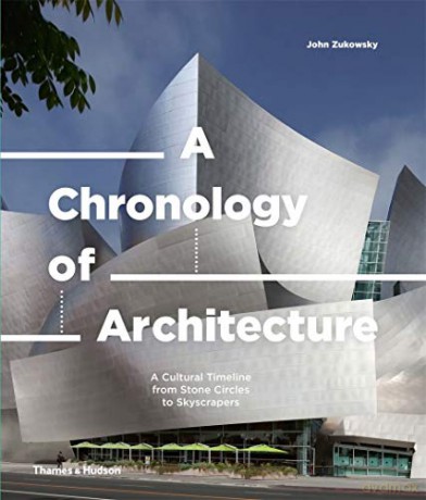 A Chronology of Architecture: A Cultural Timeline from Stone Circles to Skyscrapers - John Zukowsky [KSIĄŻKA]