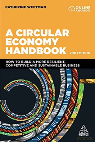 A Circular Economy Handbook: How to Build a More Resilient, Competitive and Sustainable Business - Catherine Weetman [KSIĄŻKA]