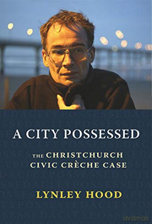 A City Possessed: The Christchurch Civic Creche Case - Lynley Hood [KSIĄŻKA]