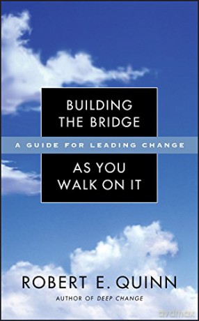 Building The Bridge As You Walk On It: A Guide For Leading Change: 204 (J-B Us Non-Franchise Leadership) - Robert E. Quinn [KSIĄŻKA]