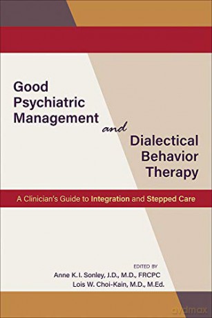 Good Psychiatric Management And Dialectical Behavior Therapy: A Clinician's Guide To Integration And Stepped Care - Edited by Anne Sonley [KSIĄŻKA]