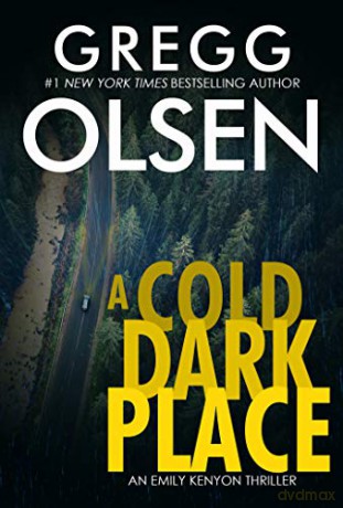 A Cold Dark Place: 1 Emily Kenyon Thriller - Gregg Olsen [KSIĄŻKA]