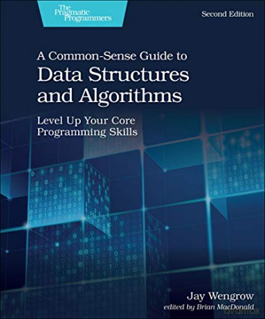 A Common-Sense Guide to Data Structures and Algorithms, 2e: Level Up Your Core Programming Skills - Jan Wengrow [KSIĄŻKA]
