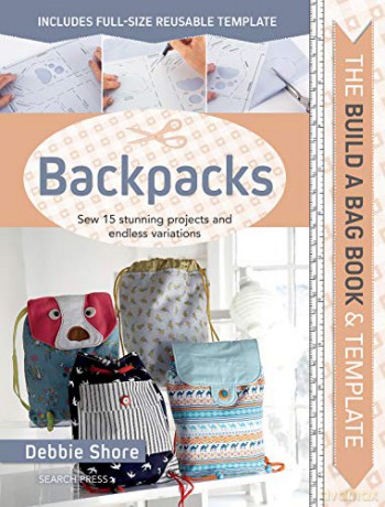 The Build A Bag Book: Backpacks: Sew 15 Stunning Projects And Endless Variations - Debbie Shore [KSIĄŻKA]