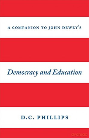 A Companion to John Dewey's "Democracy and Education" - D. C. Phillips [KSIĄŻKA]