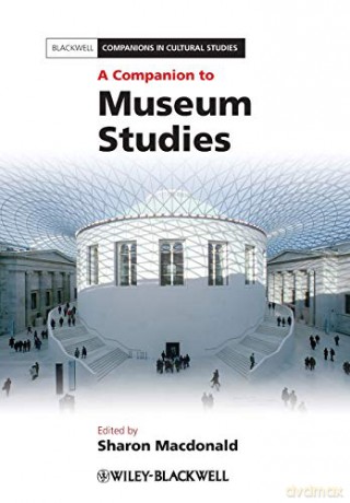 A Companion to Museum Studies Blackwell Companions in Cultural Studies: 33 - Sharon Macdonald [KSIĄŻKA]