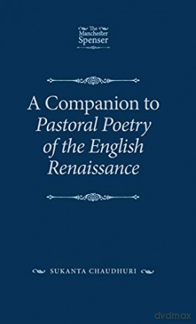 A Companion to Pastoral Poetry of the English Renaissance The Manchester Spenser - Sukanta Chaudhuri [KSIĄŻKA]
