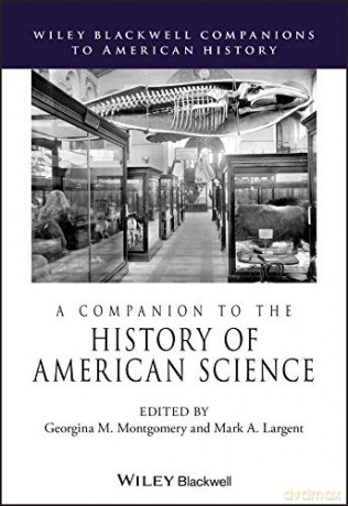 A Companion to the History of American Science Wiley Blackwell Companions to American History - Georgina M. Montgomery [KSIĄŻKA]